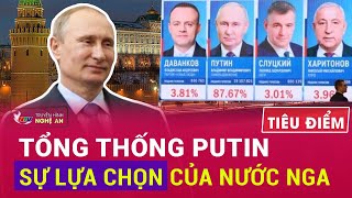 Tiêu điểm: Tổng thống Putin - Sự lựa chọn của nước Nga