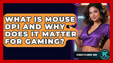 What Is Mouse DPI And Why Does It Matter For Gaming? - Ultimate PC Gaming Guide