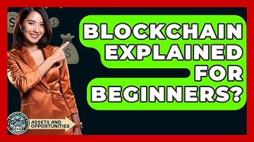 Blockchain Explained For Beginners? - AssetsandOpportunity.org
