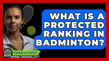 What Is A Protected Ranking In Badminton? - The Racket Xpert