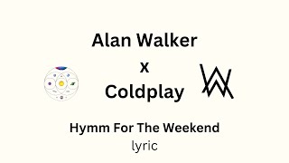 Hymn For The Weekend - Alan Walker vs Coldplay LYRIC VIDEO