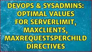 DevOps & SysAdmins: Optimal values for ServerLimit, MaxClients, MaxRequestsPerChild directives
