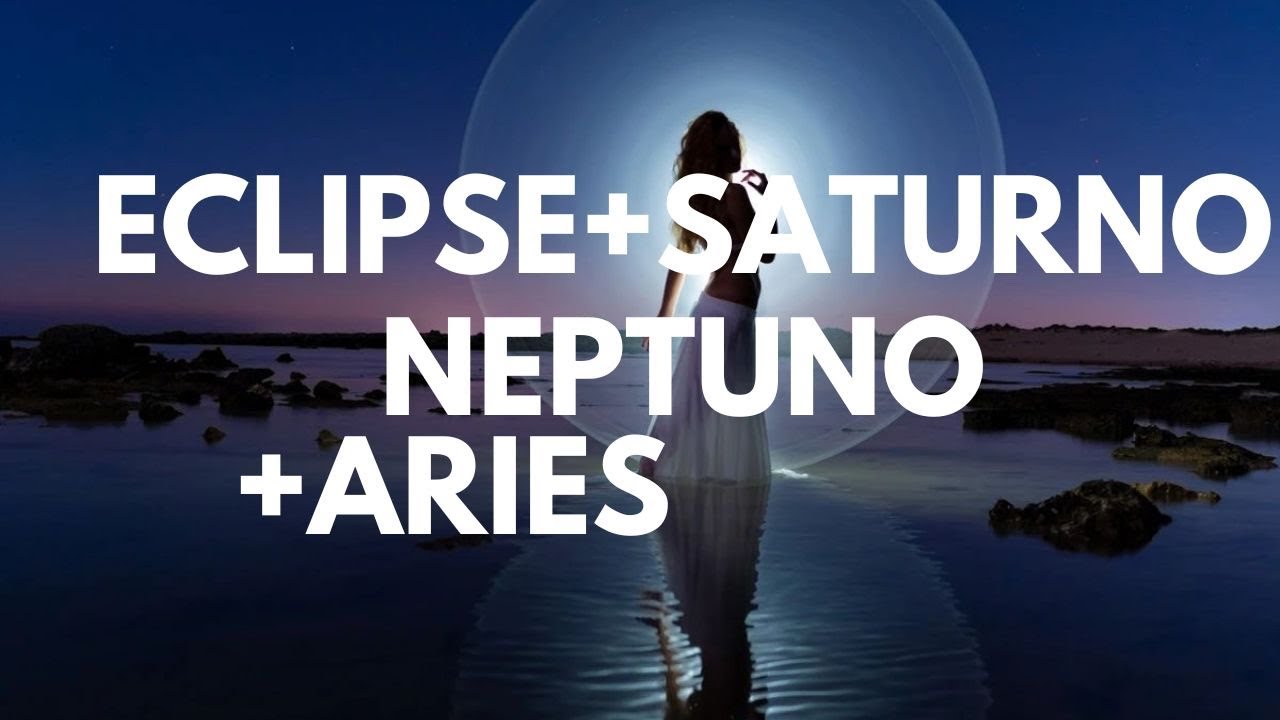 Eclipse solar+Saturno-Neptuno en Aries 