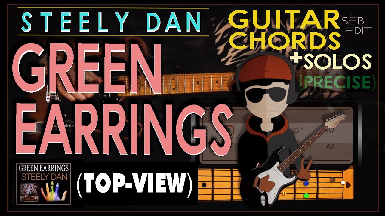 GREEN EARRINGS (FRONT + TOPVIEW) Playing STEELY DAN/GUITAR CHORDS