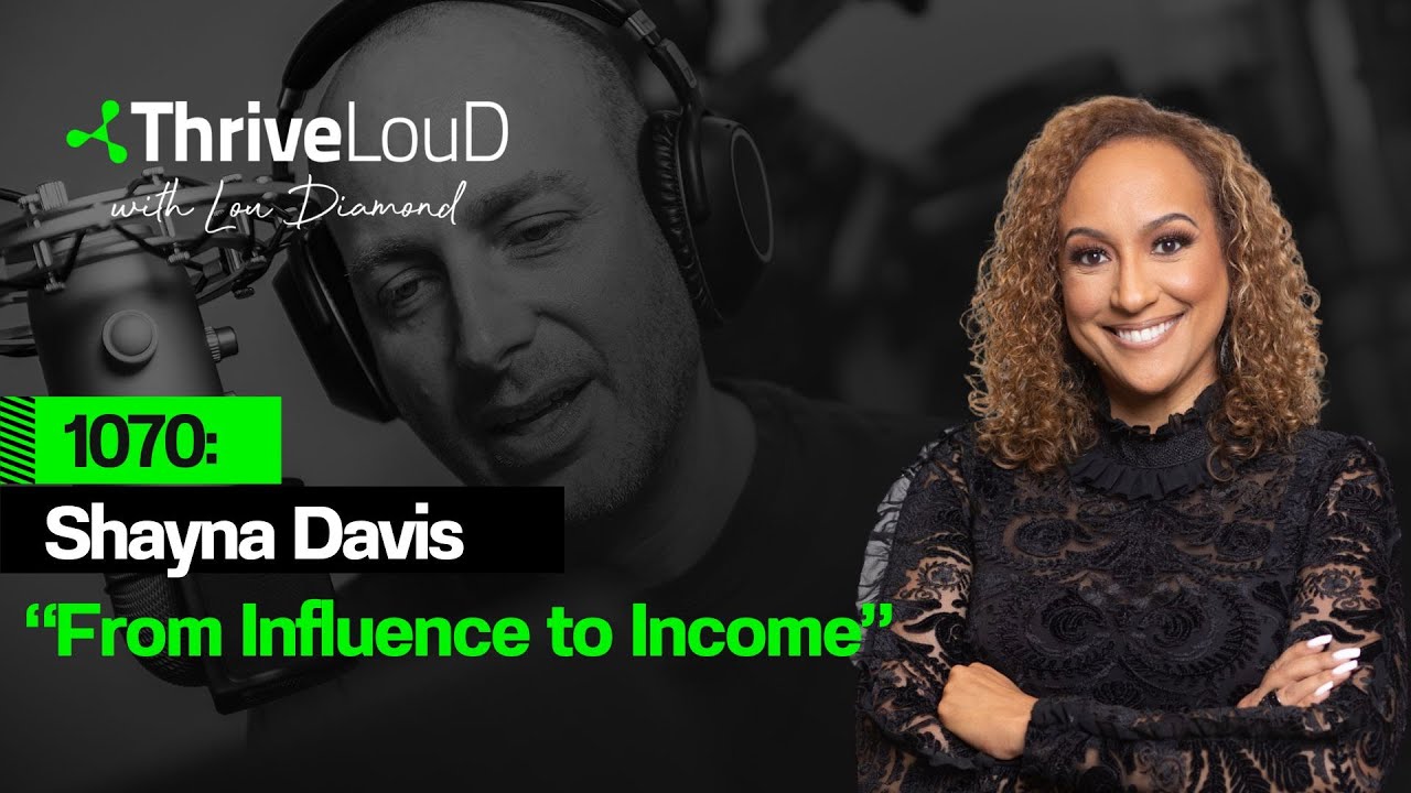 1070: Shayna Davis - "From Influence to Income" Thrive Loud Podcast