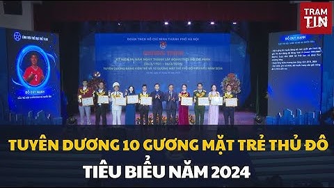TUYÊN DƯƠNG 10 GƯƠNG MẶT TRẺ THỦ ĐÔ TIÊU BIỂU NĂM 2024