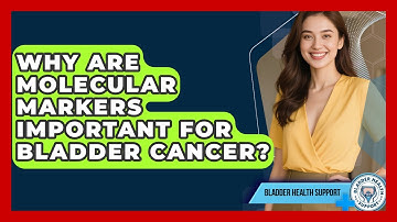 Why Are Molecular Markers Important For Bladder Cancer? - Bladder Health Support