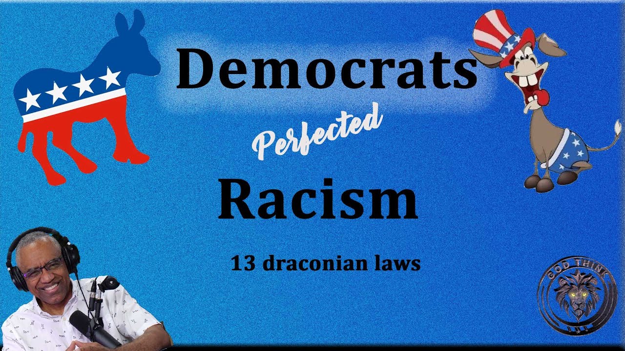 9.Democrats Perfected Racism (13 draconian laws)