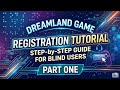 Dreamland Game Registration Tutorial Part One | Step-by-Step Guide for Blind Users