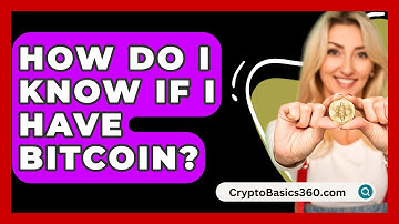 How Do I Know If I Have Bitcoin? - CryptoBasics360.com