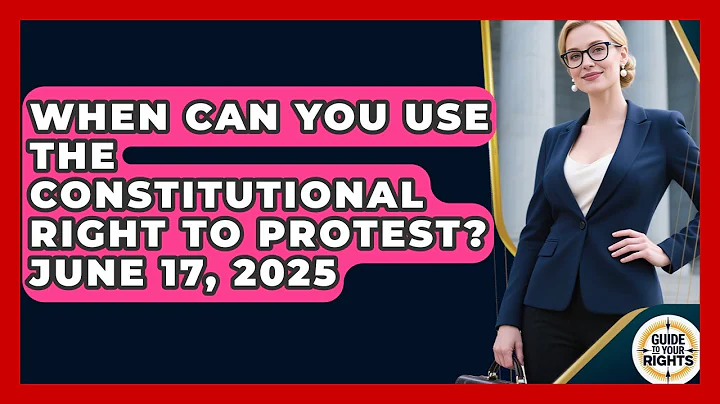 When Can You Use the Constitutional Right to Protest? June 17, 2025 | Guide To Your Rights News