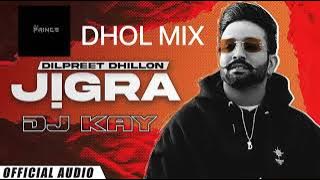 JIGRA DHOL MIX DILPREET DHILLON DJ KAY & a DJ PRINCE Latest Punjabi song