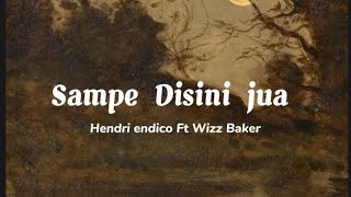Hendri endico Ft. Wizz Baker - Sampe Disini Jua ( Lyrics Music)
