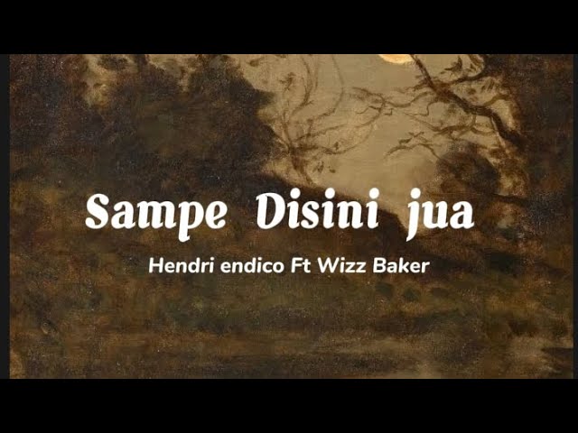 Hendri endico Ft. Wizz Baker - Sampe Disini Jua ( Lyrics Music) class=