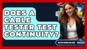 Does A Cable Tester Test Continuity? - NextGen Viewing and Audio