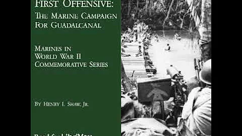First Offensive: The Marine Campaign for Guadalcanal by Henry I. Shaw, Jr. | Full Audio Book