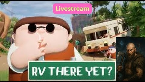 Rv there yet?  - Multiplayer madness - Livestream