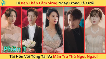 [Lồng Tiếng] (P1)Bạn Thân Cắm Sừng Ngay Trong Lễ Cưới,Tái Hôn Với Tổng Tài Và Màn Trả Thù Ngọt Ngào!
