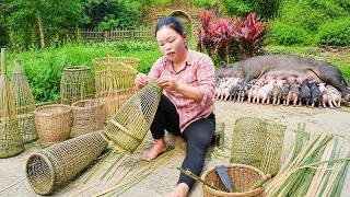 How to weave bamboo baskets to catch giant fish to sell at the market, harvest leaves to feed pigs