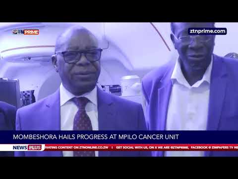 Mombeshora hails progress at Mpilo Cancer Unit | ZTN | News Plus