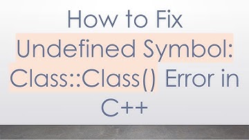 How to Fix Undefined Symbol: Class::Class() Error in C+ +