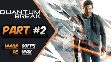 Quantum Break Gameplay Walkthrough Part 2 [PC MAX 1440p UHD 60fps] - No Commentary