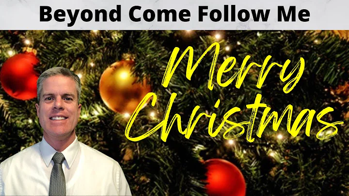 Merry Christmas: Beyond Come Follow Me