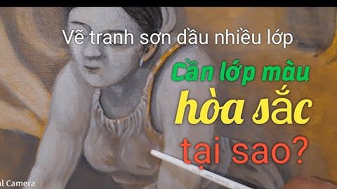 Vẽ tranh sơn dầu nhiều lớp: Cần lớp màu hòa sắc chung, tại sao?
