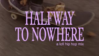 halfway to nowhere | lofi hip hop mix