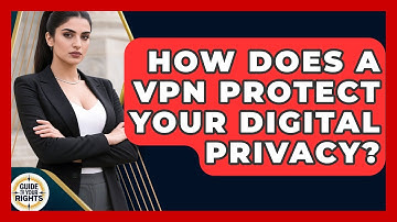 How Does A VPN Protect Your Digital Privacy? - Guide To Your Rights