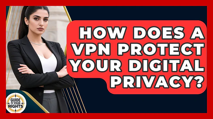 How Does A VPN Protect Your Digital Privacy? - Guide To Your Rights