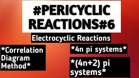 Electrocyclic Reactions: Correlation diagram method for 4n and (4n+2) pi systems