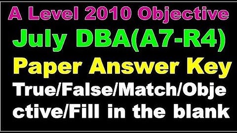 Nielit A Level 2010 Objective January DBA(A7-R4) Paper Answer Key True/False/Match/Objective/Fill