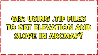 GIS: Using .tif files to get elevation and slope in ArcMap (3 Solutions!!)