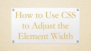 How to Use CSS to Adjust the Element Width