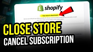 How to Close Shopify Store and Cancel Subscription - Quick and Easy