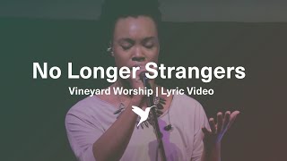 Video thumbnail of "NO LONGER STRANGERS [Official Lyric Video] | Vineyard Worship feat. Dana Masters"
