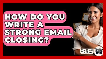 How Do You Write A Strong Email Closing? - TheEmailToolbox.com