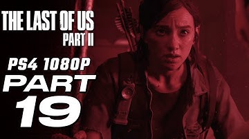 THE LAST OF US 2 Gameplay Walkthrough Part 19 [1080p HD] - No Commentary [The Last of Us Part II]