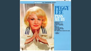 Watch Peggy Lee You Always Hurt The One You Love video