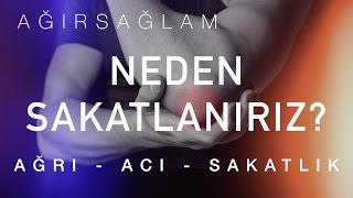 Neden Ağrı, Acı, Sakatlık Yaşıyoruz? Sakatlıkları Nasıl Önleriz?