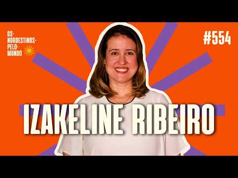 #554 IZAKELINE RIBEIRO | NORTHEASTERNERS AROUND THE WORLD