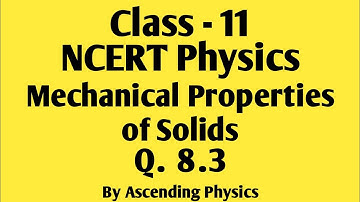 Question - 8.3 | Mechanical Properties of Solids | Class 11 Physics | NCERT Solutions
