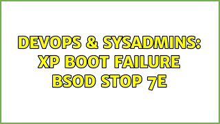 Celebrity DevOps & SysAdmins: XP Boot Failure BSOD Stop 7E (3 Solutions!!) Profile