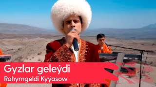 Rahymgeldi Kyyasow - Gyzlar geleydi | 2023