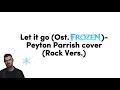 Let it go (Ost.FROZEN)-Peyton Parrish cover (Rock Version) lyric video