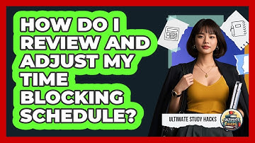 How Do I Review And Adjust My Time Blocking Schedule? - Ultimate Study Hacks