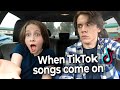 When Tik Tok Songs Come On