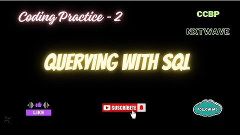 QUERYING WITH SQL | CODING PRACTICE - 2 | CCBP | NXTWAVE
