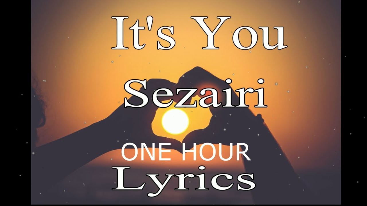 It's You Sezairi Lyrics 1 Hour It's You Sezairi Lyrics 1 Hour